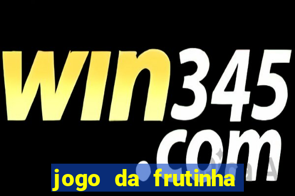 jogo da frutinha da dinheiro